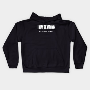 I May BE Wrong BUT ITS Highly Unlikely Kids Hoodie